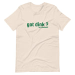 "got dink?" Short-Sleeve Unisex T-Shirt