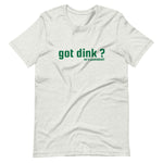 "got dink?" Short-Sleeve Unisex T-Shirt