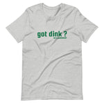 "got dink?" Short-Sleeve Unisex T-Shirt