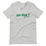 "got dink?" Short-Sleeve Unisex T-Shirt