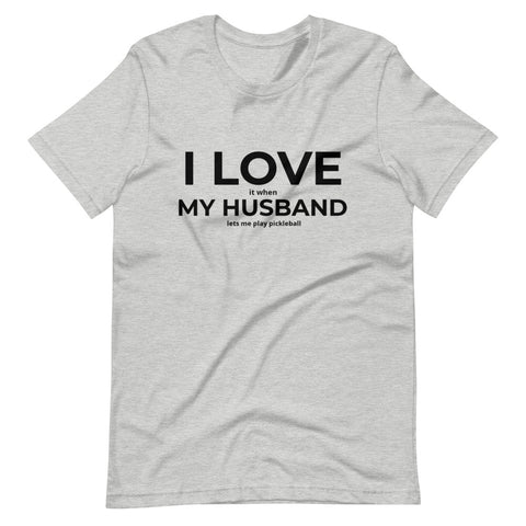 "I Love it when My Husband lets me play pickleball" - Short-Sleeve Unisex T-Shirt