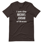 Orthodontist T-shirt - "I'm the Michael Jordan of Braces"