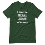 Orthodontist T-shirt - "I'm the Michael Jordan of Braces"