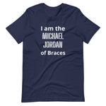 Orthodontist T-shirt - "I'm the Michael Jordan of Braces"