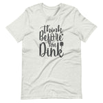 Think Before `you Dink - Short-Sleeve Unisex T-Shirt