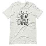 Think Before `you Dink - Short-Sleeve Unisex T-Shirt