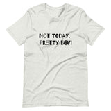 Not Today, Pretty Boy - Short-Sleeve Unisex T-Shirt