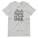 Think Before `you Dink - Short-Sleeve Unisex T-Shirt