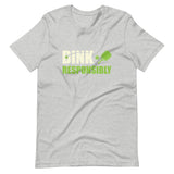 Dink Responsibly - Short-Sleeve Unisex T-Shirt