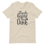 Think Before `you Dink - Short-Sleeve Unisex T-Shirt