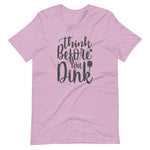 Think Before `you Dink - Short-Sleeve Unisex T-Shirt