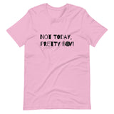 Not Today, Pretty Boy - Short-Sleeve Unisex T-Shirt