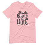 Think Before `you Dink - Short-Sleeve Unisex T-Shirt