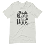 Think Before `you Dink - Short-Sleeve Unisex T-Shirt