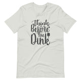 Think Before `you Dink - Short-Sleeve Unisex T-Shirt