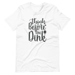 Think Before `you Dink - Short-Sleeve Unisex T-Shirt