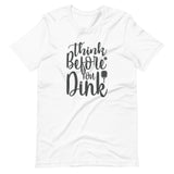 Think Before `you Dink - Short-Sleeve Unisex T-Shirt