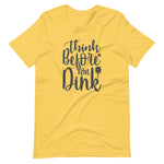 Think Before `you Dink - Short-Sleeve Unisex T-Shirt