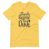 Think Before `you Dink - Short-Sleeve Unisex T-Shirt